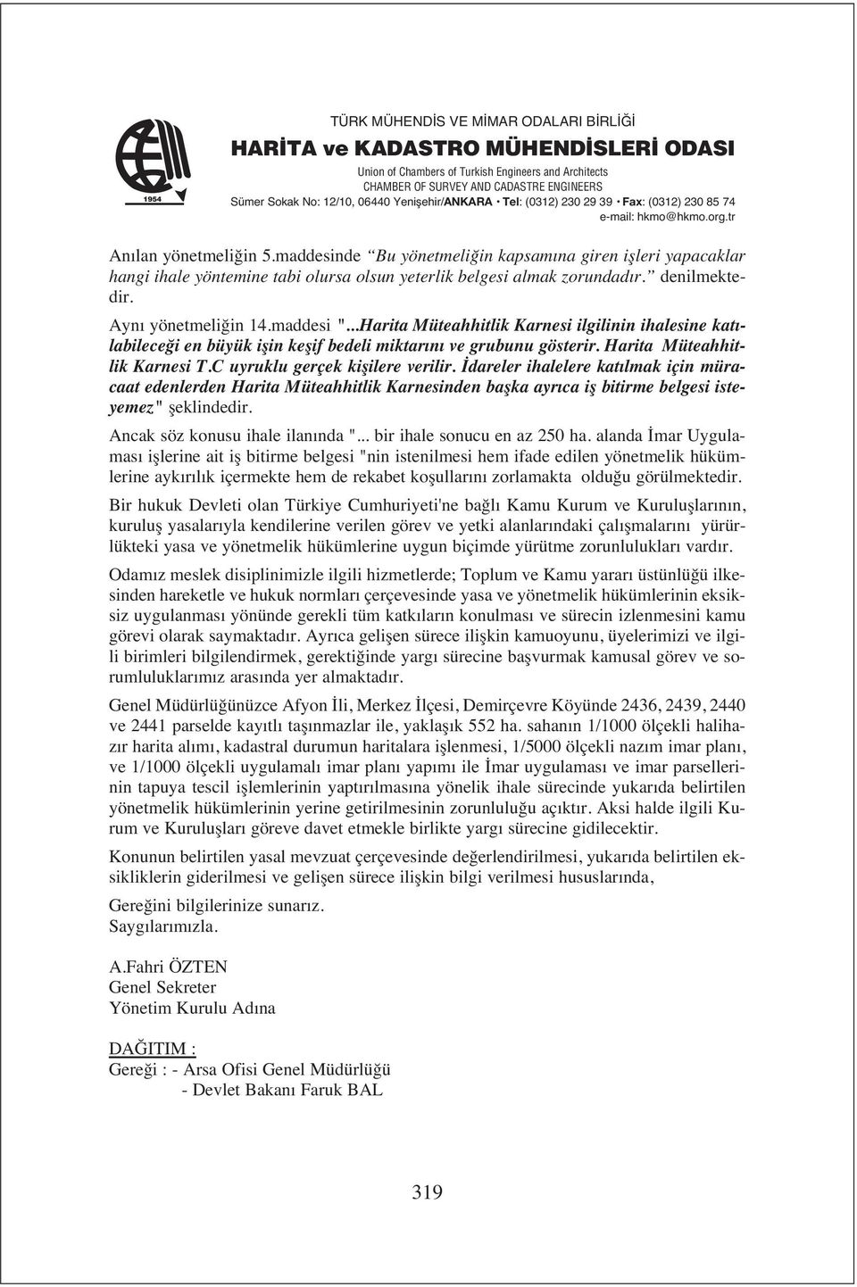 İdareler ihalelere kat lmak için müracaat edenlerden Harita Müteahhitlik Karnesinden başka ayr ca iş bitirme belgesi isteyemez" şeklindedir. Ancak söz konusu ihale ilan nda ".