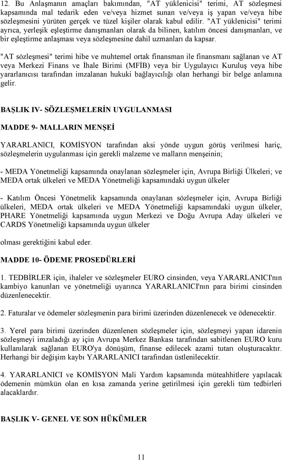 "AT yüklenicisi" terimi ayrıca, yerleşik eşleştirme danışmanları olarak da bilinen, katılım öncesi danışmanları, ve bir eşleştirme anlaşması veya sözleşmesine dahil uzmanları da kapsar.