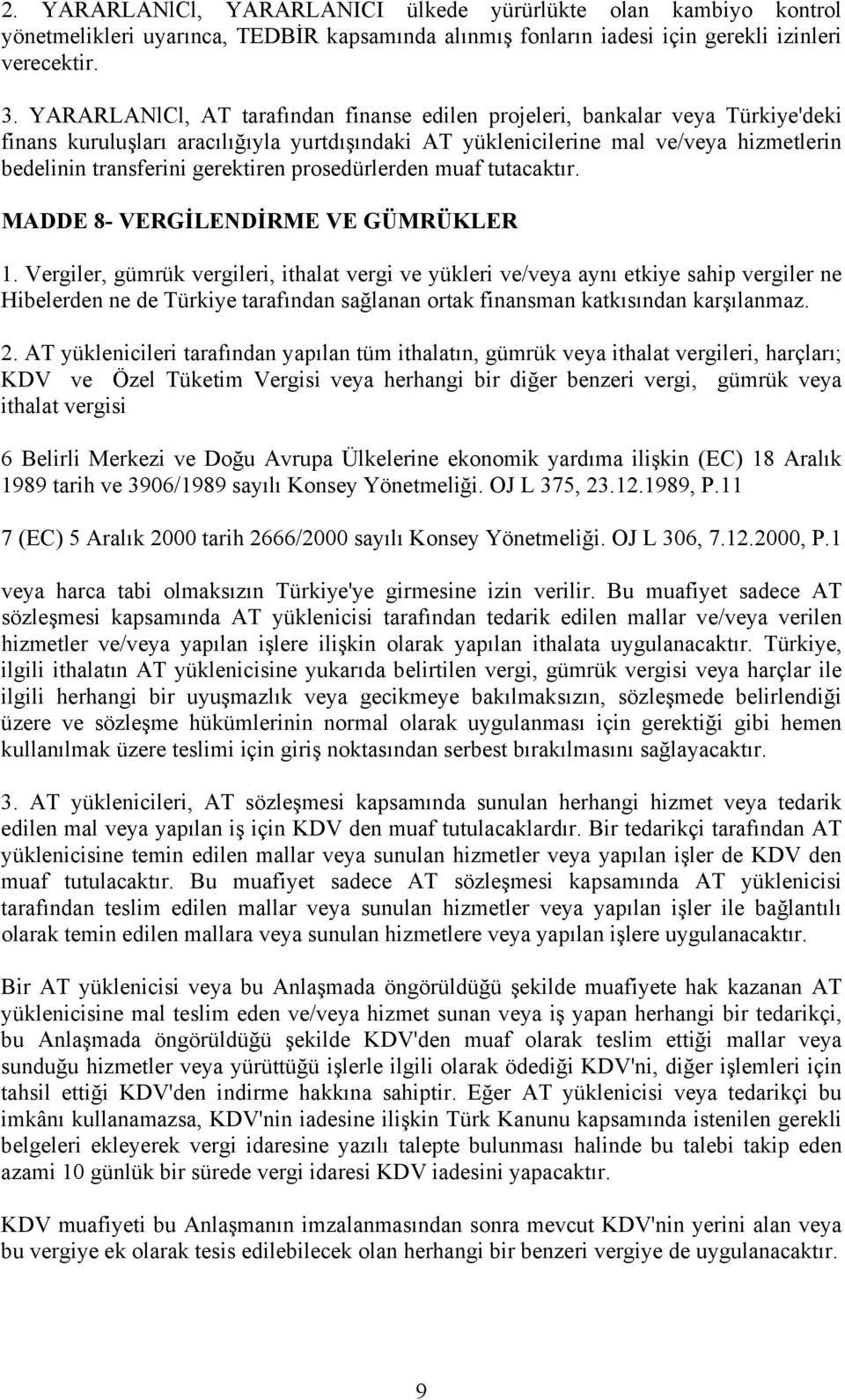 gerektiren prosedürlerden muaf tutacaktır. MADDE 8- VERGİLENDİRME VE GÜMRÜKLER 1.