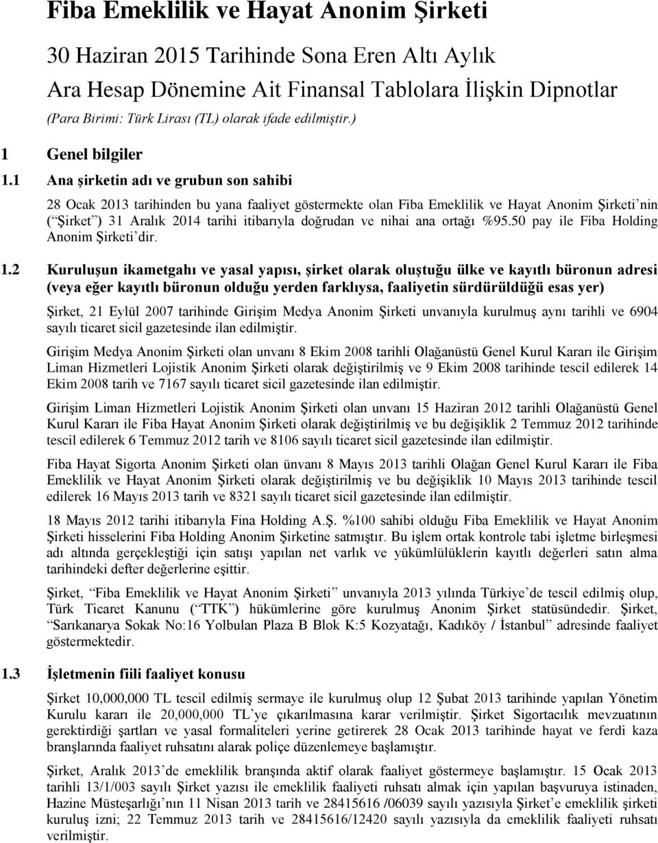 nihai ana ortağı %95.50 pay ile Fiba Holding Anonim Şirketi dir. 1.