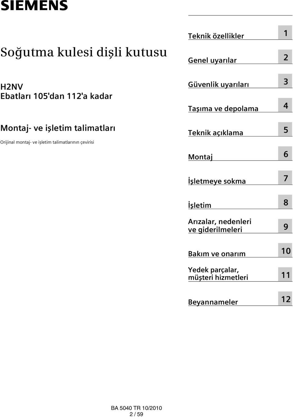 uyarıları Taşıma ve depolama Teknik açıklama Montaj 1 2 3 4 5 6 İşletmeye sokma 7 İşletim Arızalar,