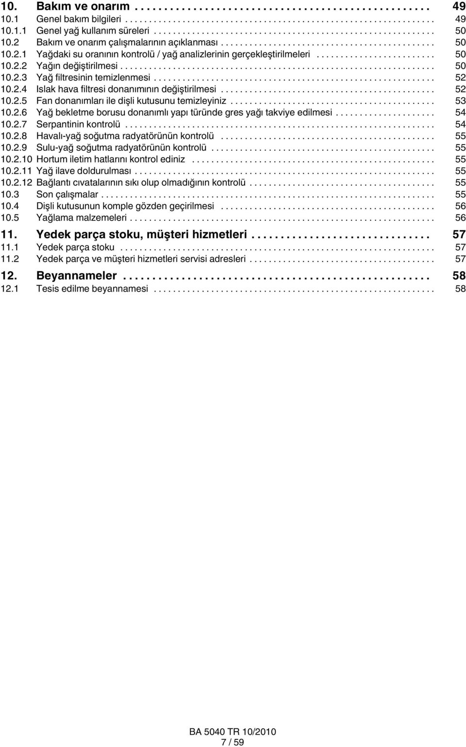 ........................ 50 10.2.2 Yağın değiştirilmesi.................................................................. 50 10.2.3 Yağ filtresinin temizlenmesi........................................................... 52 10.