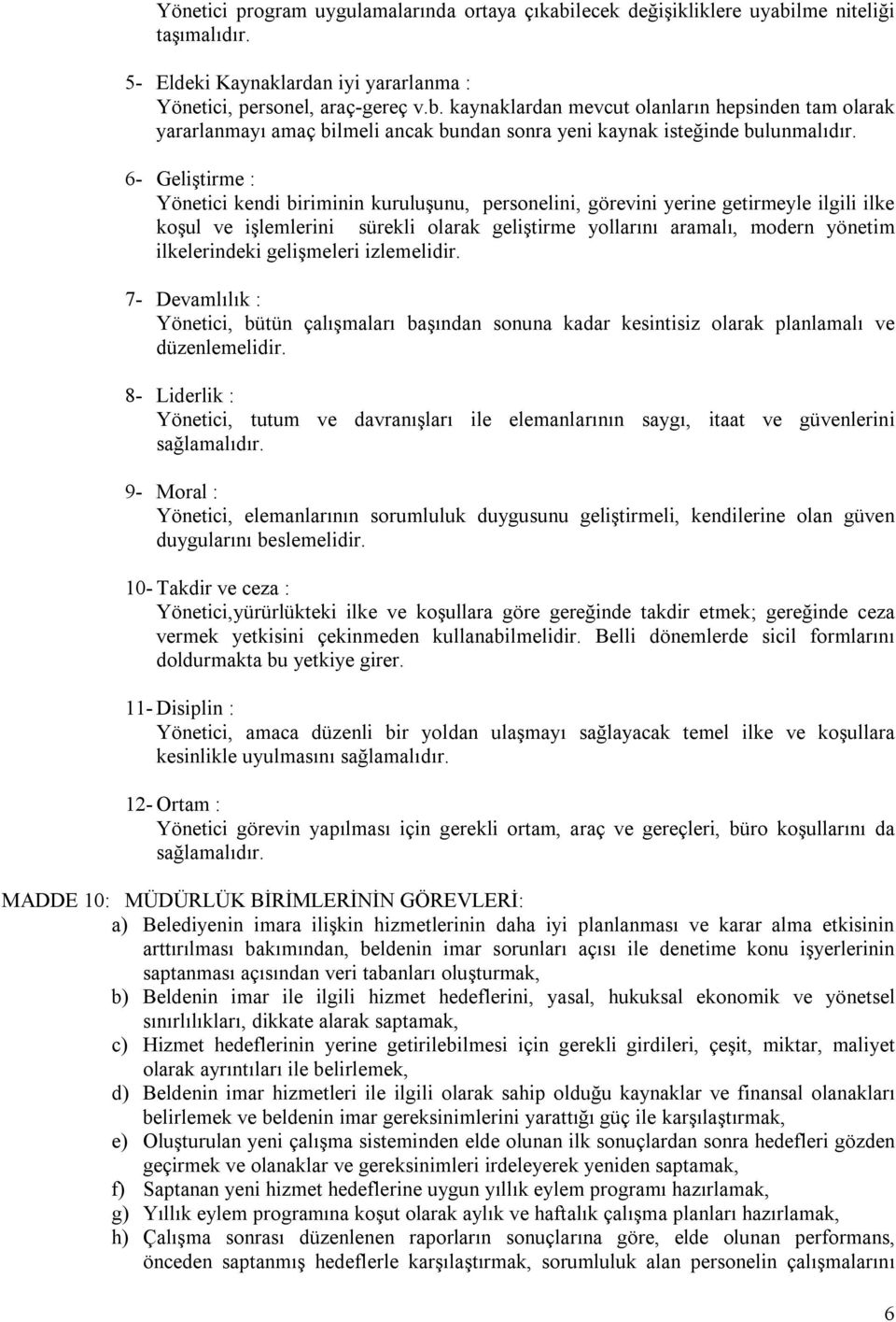 gelişmeleri izlemelidir. 7- Devamlılık : Yönetici, bütün çalışmaları başından sonuna kadar kesintisiz olarak planlamalı ve düzenlemelidir.