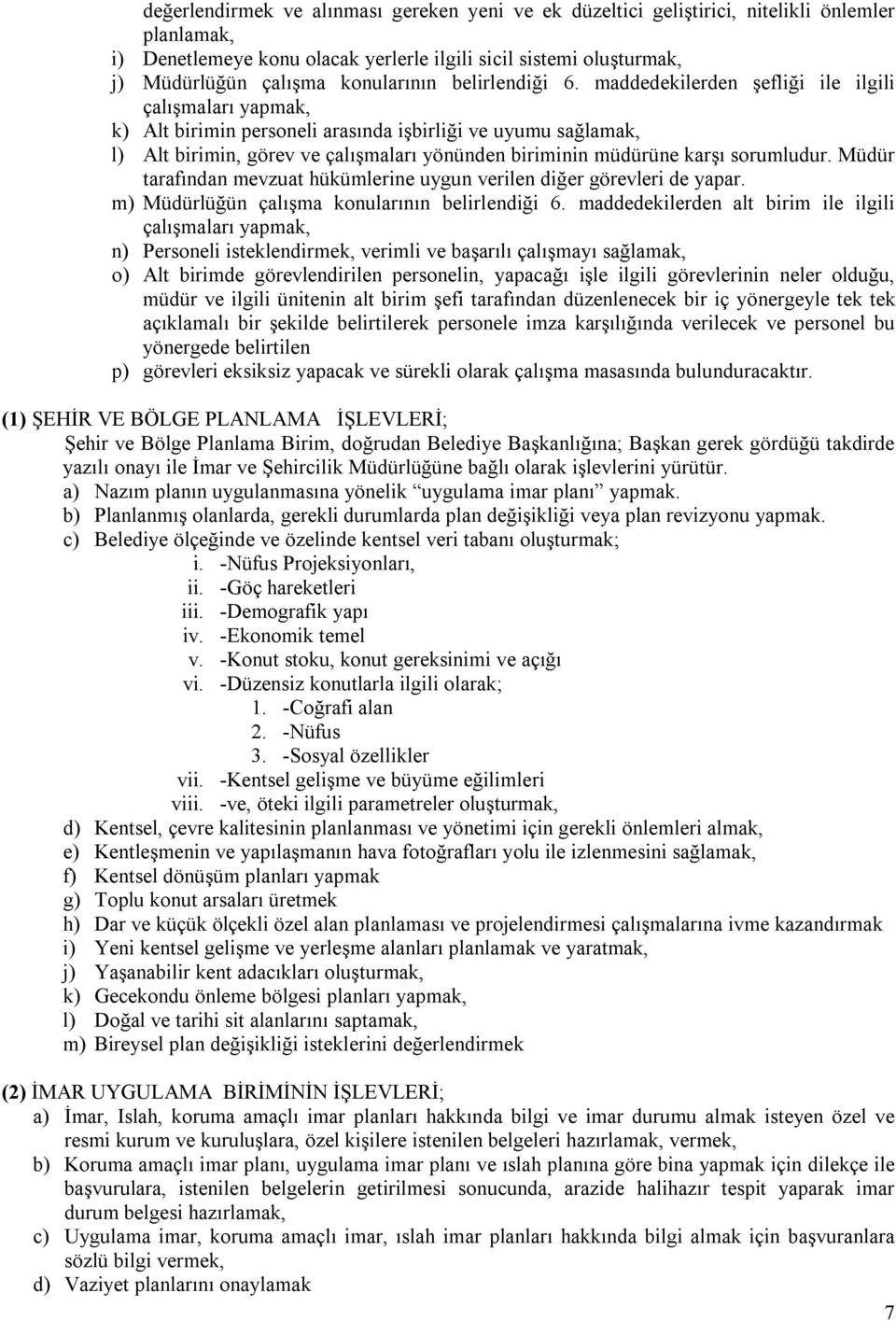 maddedekilerden şefliği ile ilgili çalışmaları yapmak, k) Alt birimin personeli arasında işbirliği ve uyumu sağlamak, l) Alt birimin, görev ve çalışmaları yönünden biriminin müdürüne karşı sorumludur.