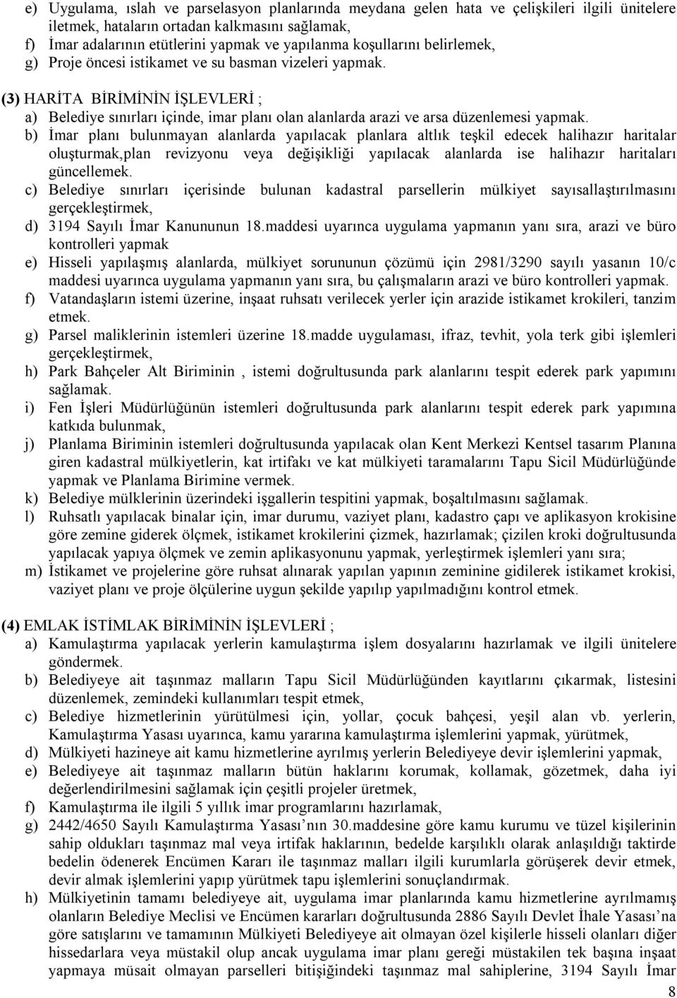 (3) HARİTA BİRİMİNİN İŞLEVLERİ ; a) Belediye sınırları içinde, imar planı olan alanlarda arazi ve arsa düzenlemesi yapmak.