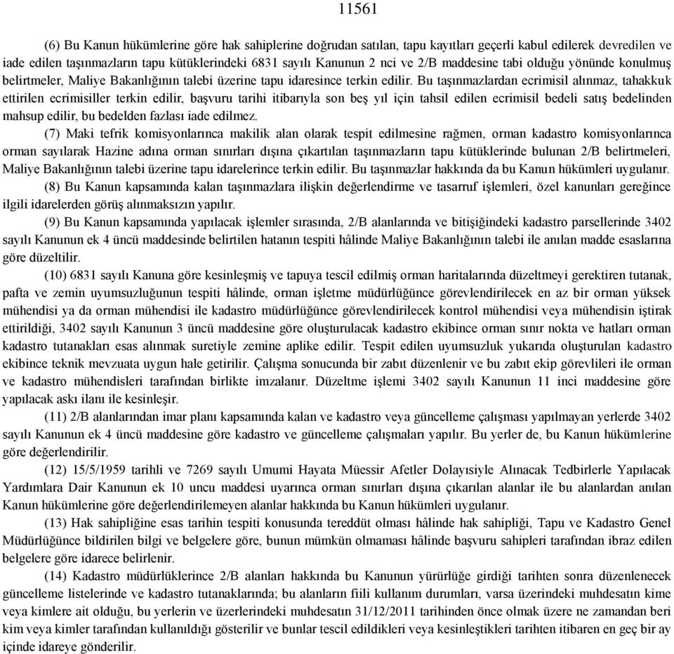 Bu taşınmazlardan ecrimisil alınmaz, tahakkuk ettirilen ecrimisiller terkin edilir, başvuru tarihi itibarıyla son beş yıl için tahsil edilen ecrimisil bedeli satış bedelinden mahsup edilir, bu