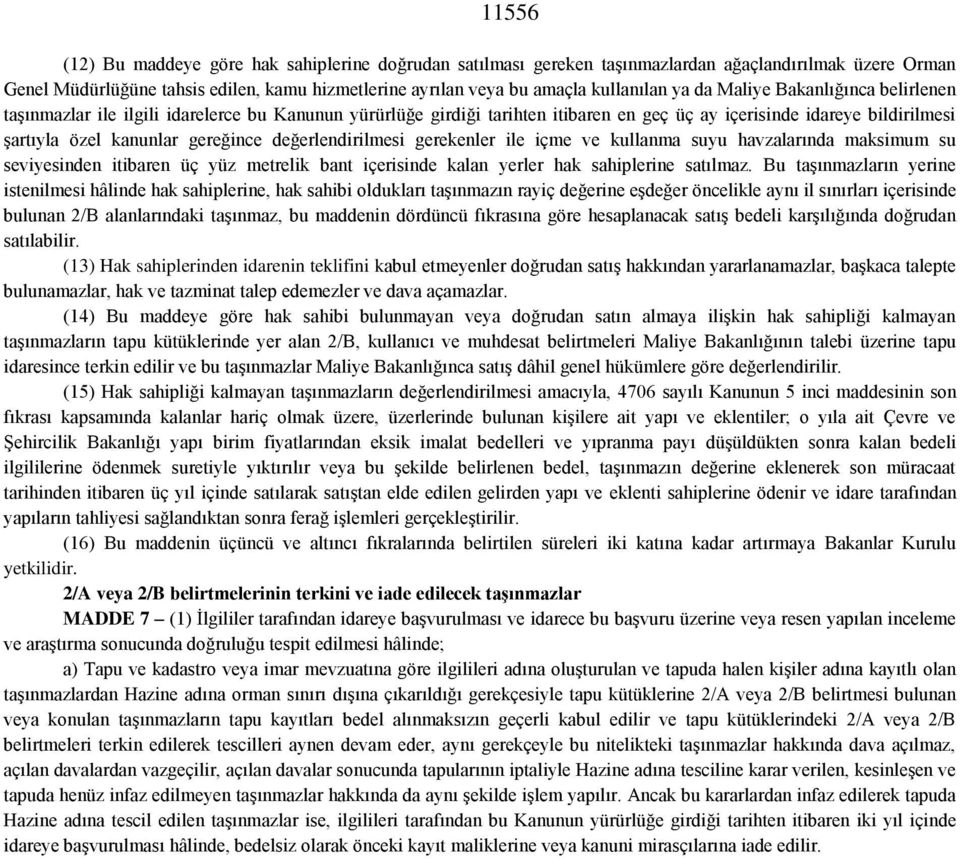 değerlendirilmesi gerekenler ile içme ve kullanma suyu havzalarında maksimum su seviyesinden itibaren üç yüz metrelik bant içerisinde kalan yerler hak sahiplerine satılmaz.