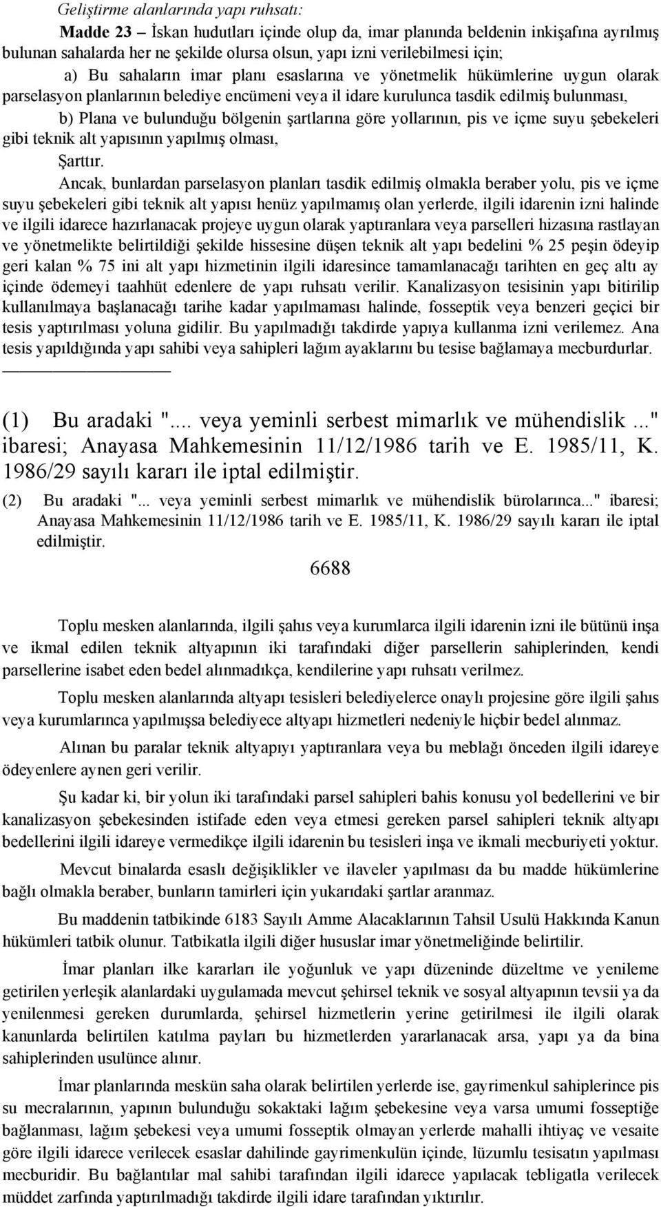 şartlarına göre yollarının, pis ve içme suyu şebekeleri gibi teknik alt yapısının yapılmış olması, Şarttır.