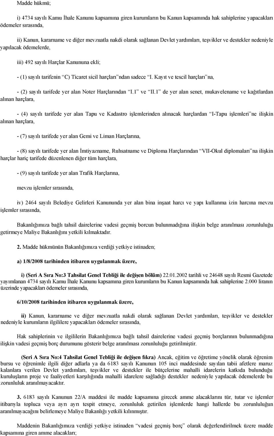 Kayıt ve tescil harçları na, - (2) sayılı tarifede yer alan Noter Harçlarından I.1 ve II.