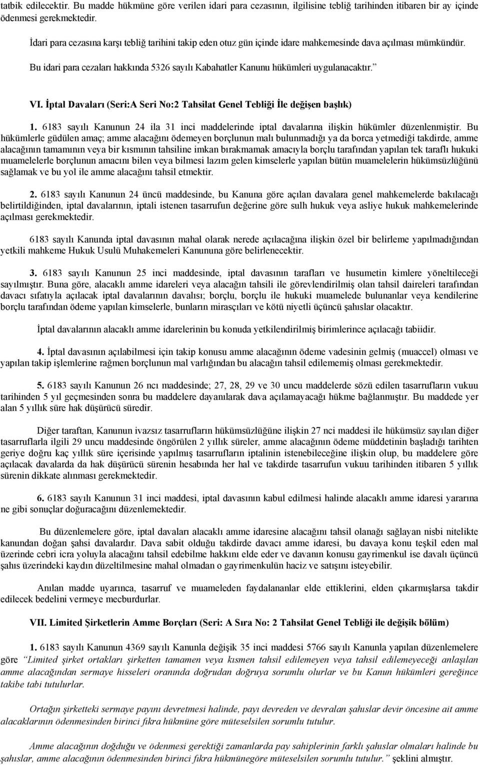 VI. İptal Davaları (Seri:A Seri No:2 Tahsilat Genel Tebliği İle değişen başlık) 1. 6183 sayılı Kanunun 24 ila 31 inci maddelerinde iptal davalarına ilişkin hükümler düzenlenmiştir.