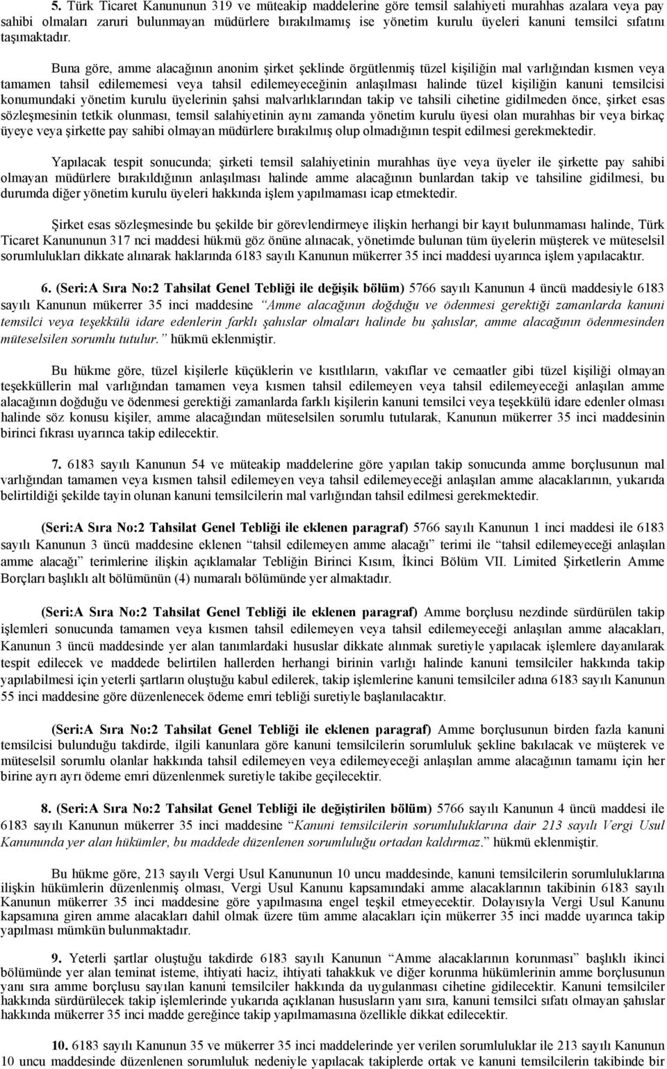 Buna göre, amme alacağının anonim şirket şeklinde örgütlenmiş tüzel kişiliğin mal varlığından kısmen veya tamamen tahsil edilememesi veya tahsil edilemeyeceğinin anlaşılması halinde tüzel kişiliğin