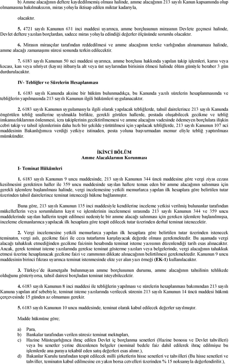 olacaktır. 6. Mirasın mirasçılar tarafından reddedilmesi ve amme alacağının tereke varlığından alınamaması halinde, amme alacağı zamanaşımı süresi sonunda terkin edilecektir. 7.