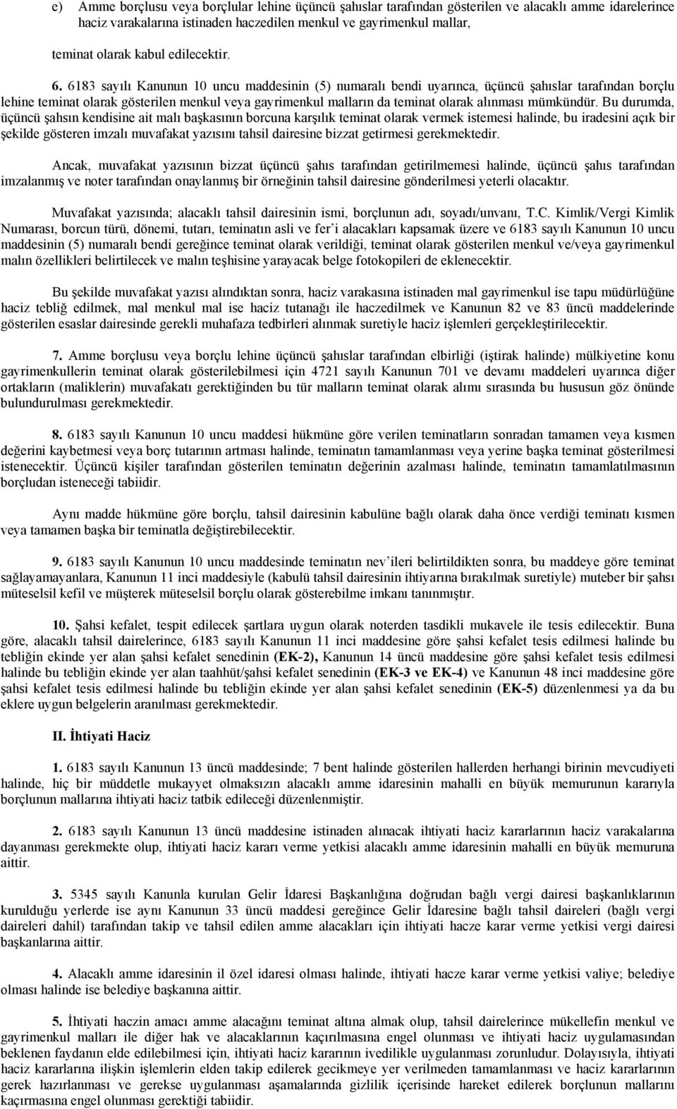 6183 sayılı Kanunun 10 uncu maddesinin (5) numaralı bendi uyarınca, üçüncü şahıslar tarafından borçlu lehine teminat olarak gösterilen menkul veya gayrimenkul malların da teminat olarak alınması