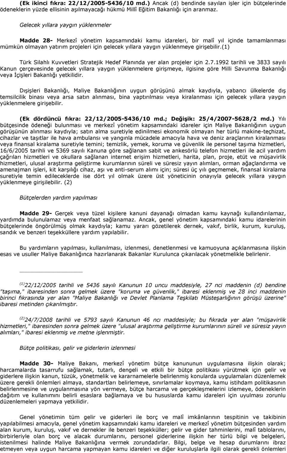 girişebilir.(1) Türk Silahlı Kuvvetleri Stratejik Hedef Planında yer alan projeler için 2.7.