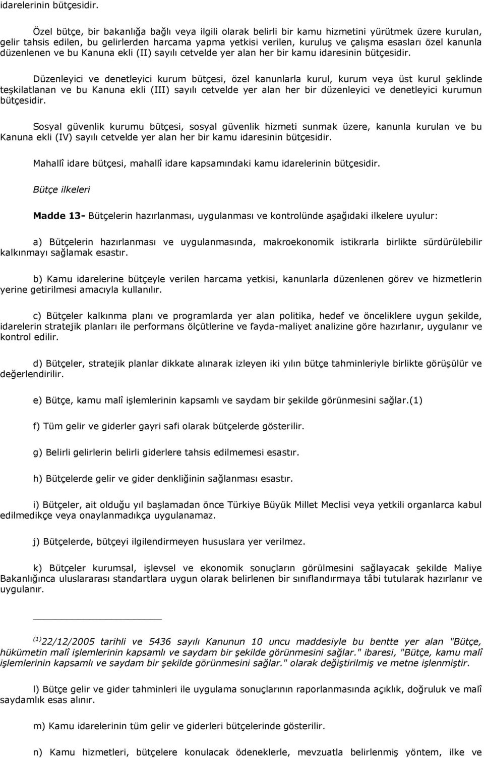 özel kanunla düzenlenen ve bu Kanuna ekli (II) sayılı cetvelde yer alan her bir kamu idaresinin bütçesidir.