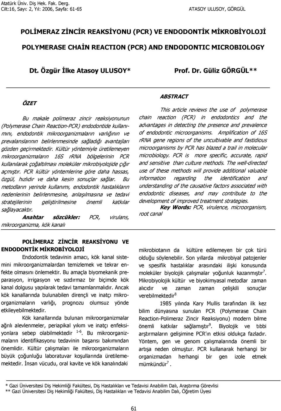 avantajlar gözden geçirmektedir. Kültür yöntemiyle üretilemeyen mikroorganizmalarn 16S rrna bölgelerinin PCR kullanlarak ço6altlmas moleküler mikrobiyolojide ç6r açmtr.