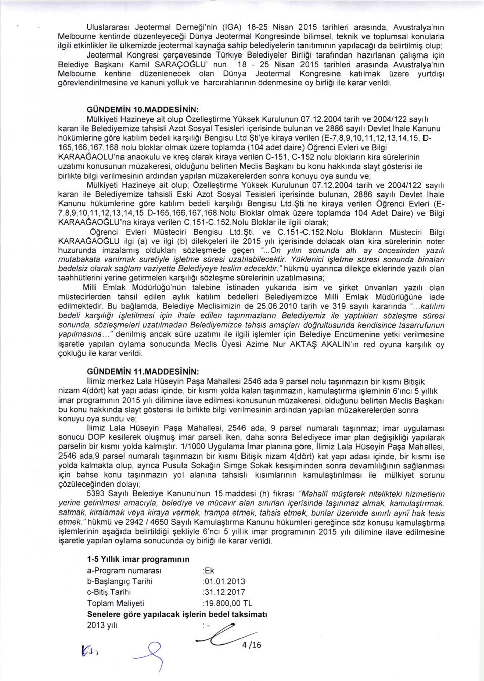 gahgma igin Belediye Bagkanr Kamil SARAQOGLU' nun 18-25 Nisan 2015 tarihleri arasrnda Avustralya'nrn Melbourne kentine duzenlenecek olan DUnya Jeotermal Kongresine katrlmak Uzere yurtdrgr