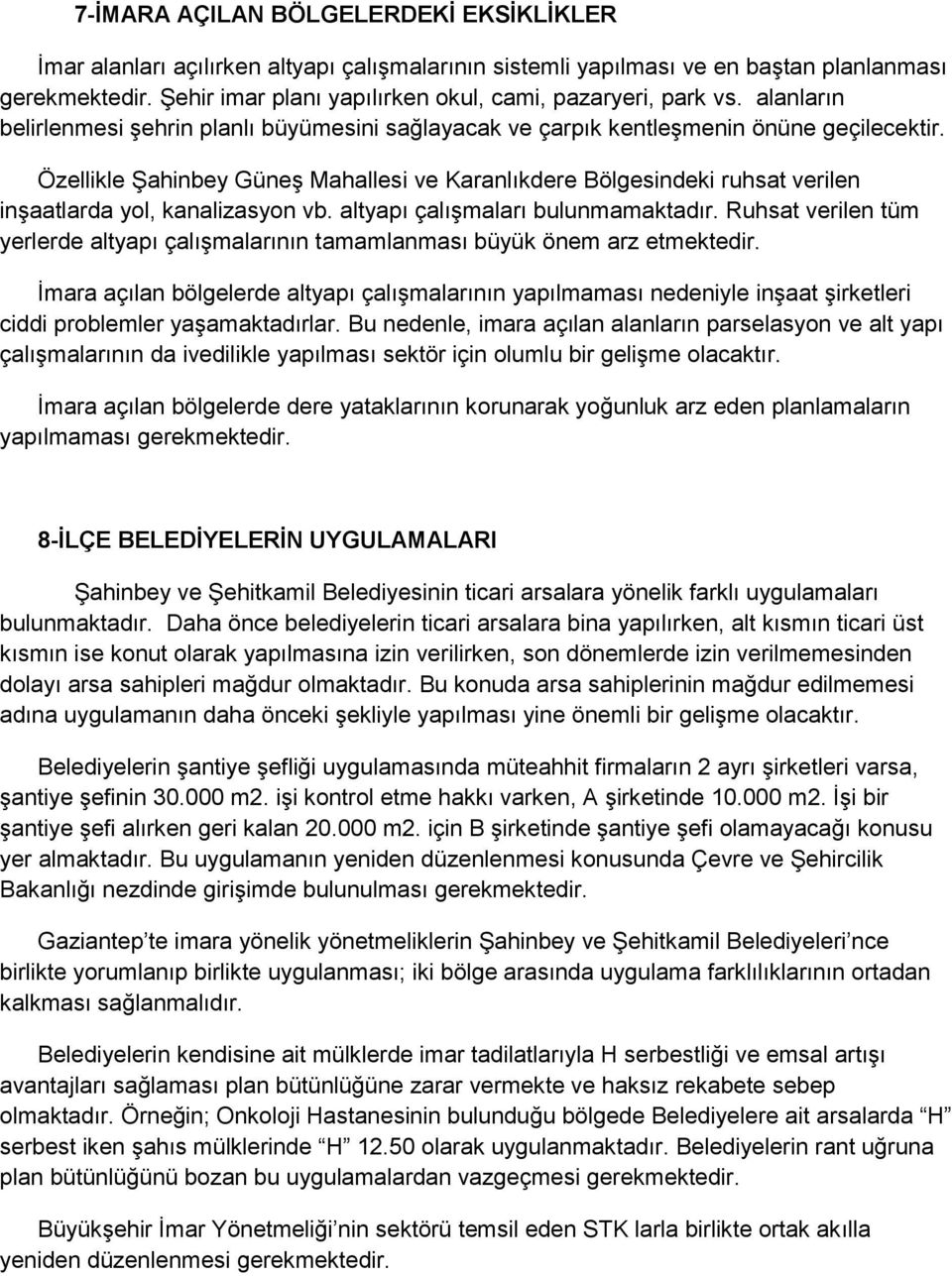 Özellikle Şahinbey Güneş Mahallesi ve Karanlıkdere Bölgesindeki ruhsat verilen inşaatlarda yol, kanalizasyon vb. altyapı çalışmaları bulunmamaktadır.