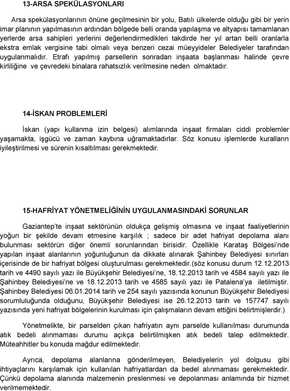 uygulanmalıdır. Etrafı yapılmış parsellerin sonradan inşaata başlanması halinde çevre kirliliğine ve çevredeki binalara rahatsızlık verilmesine neden olmaktadır.