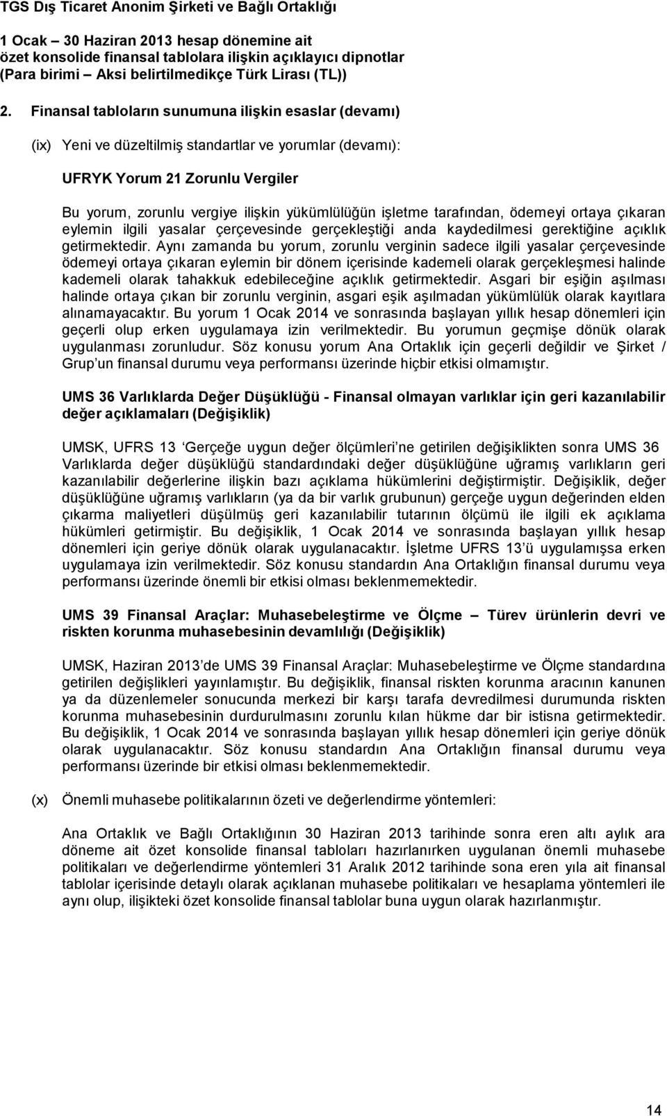 Aynı zamanda bu yorum, zorunlu verginin sadece ilgili yasalar çerçevesinde ödemeyi ortaya çıkaran eylemin bir dönem içerisinde kademeli olarak gerçekleşmesi halinde kademeli olarak tahakkuk