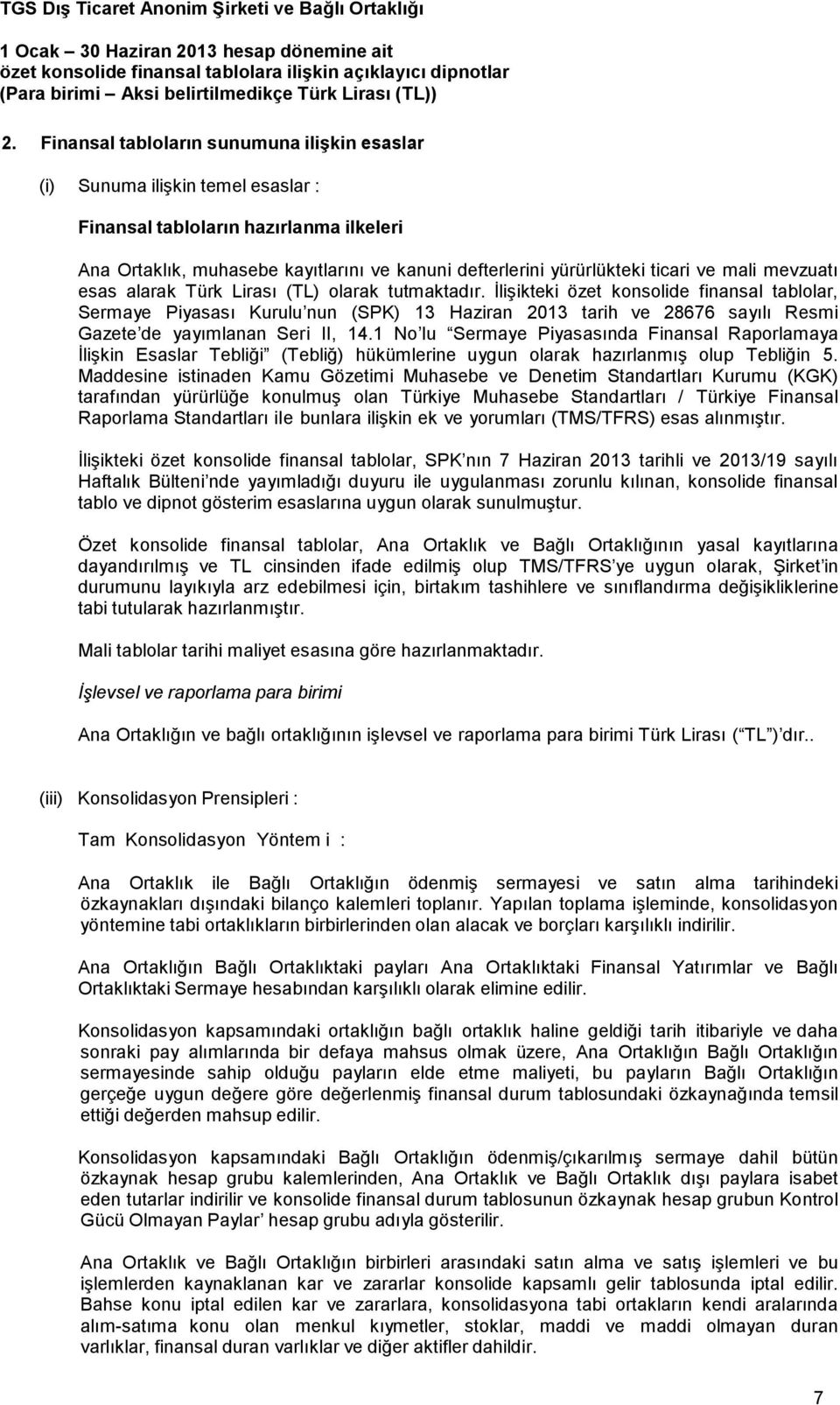 İlişikteki özet konsolide finansal tablolar, Sermaye Piyasası Kurulu nun (SPK) 13 Haziran 2013 tarih ve 28676 sayılı Resmi Gazete de yayımlanan Seri II, 14.