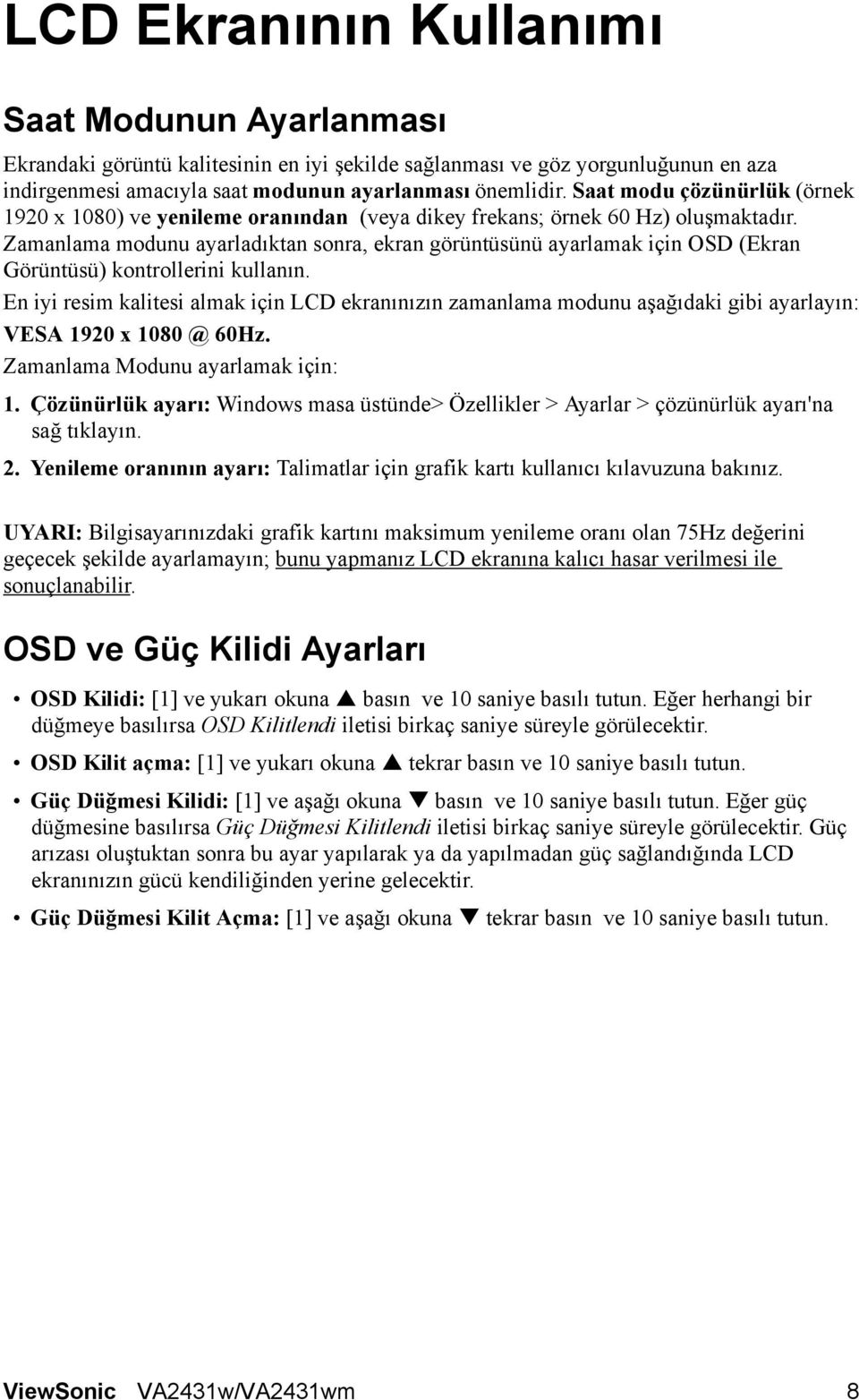 Zamanlama modunu ayarladıktan sonra, ekran görüntüsünü ayarlamak için OSD (Ekran Görüntüsü) kontrollerini kullanın.