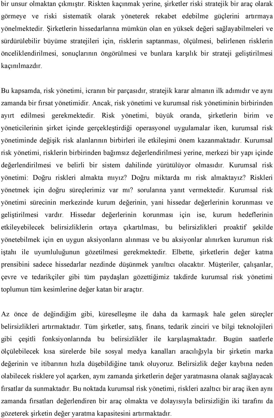 sonuçlarının öngörülmesi ve bunlara karşılık bir strateji geliştirilmesi kaçınılmazdır.