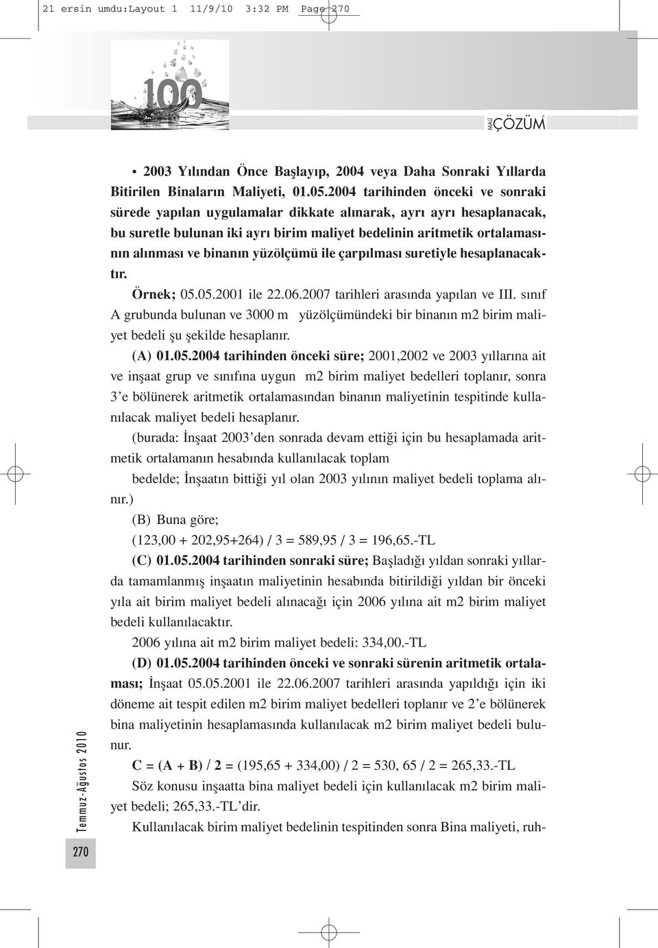 yüzölçümü ile çarpılması suretiyle hesaplanacaktır. Örnek; 05.05.2001 ile 22.06.2007 tarihleri arasında yapılan ve III.