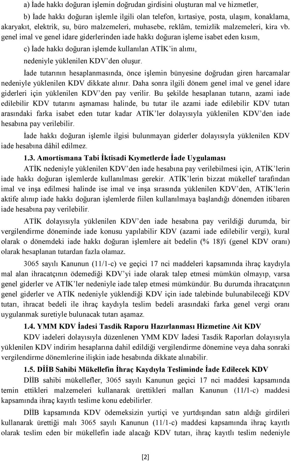 genel imal ve genel idare giderlerinden iade hakkı doğuran işleme isabet eden kısım, c) İade hakkı doğuran işlemde kullanılan ATİK in alımı, nedeniyle yüklenilen KDV den oluşur.