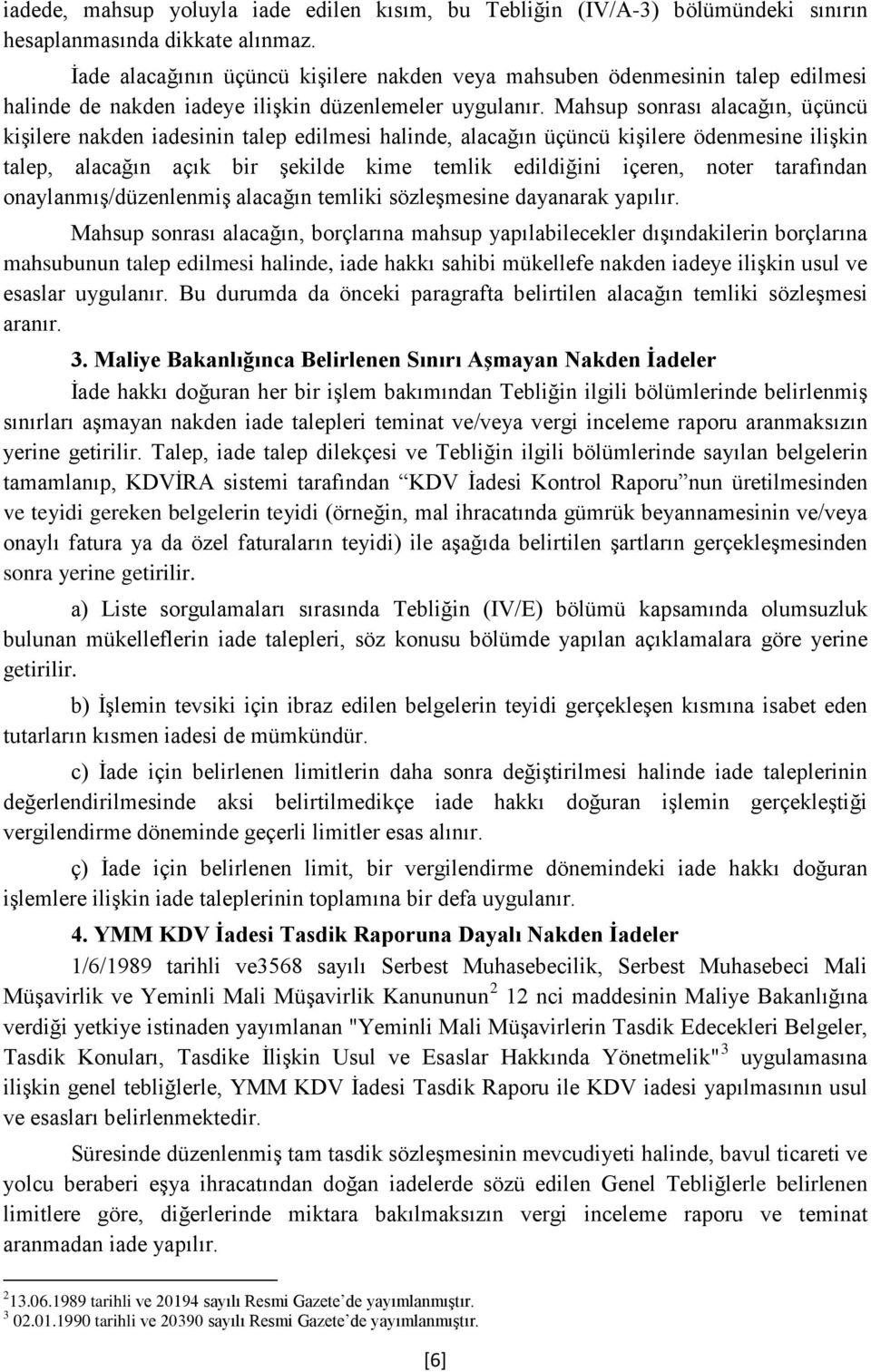 Mahsup sonrası alacağın, üçüncü kişilere nakden iadesinin talep edilmesi halinde, alacağın üçüncü kişilere ödenmesine ilişkin talep, alacağın açık bir şekilde kime temlik edildiğini içeren, noter