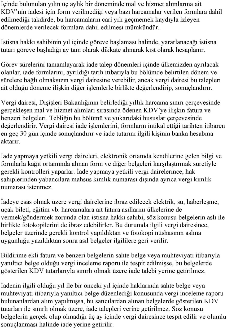 İstisna hakkı sahibinin yıl içinde göreve başlaması halinde, yararlanacağı istisna tutarı göreve başladığı ay tam olarak dikkate alınarak kıst olarak hesaplanır.