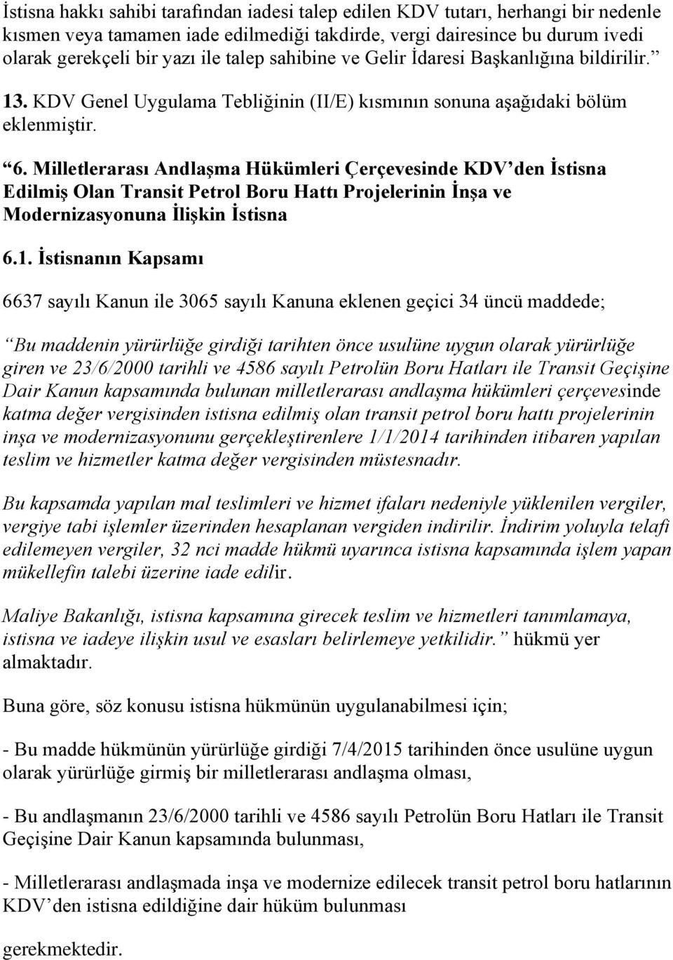 Milletlerarası Andlaşma Hükümleri Çerçevesinde KDV den İstisna Edilmiş Olan Transit Petrol Boru Hattı Projelerinin İnşa ve Modernizasyonuna İlişkin İstisna 6.1.