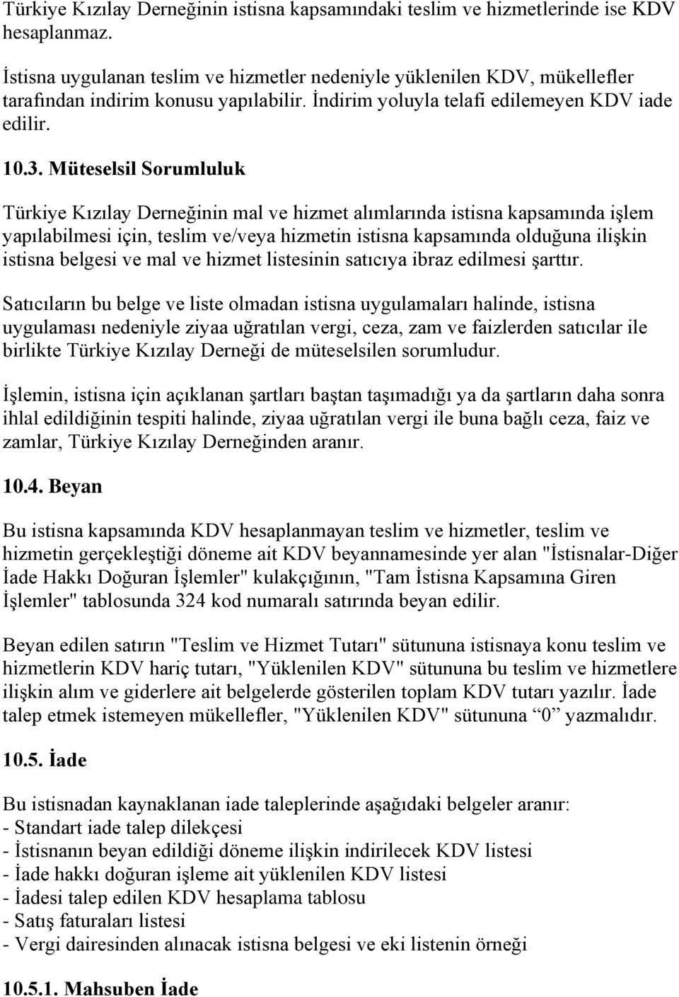 Müteselsil Sorumluluk Türkiye Kızılay Derneğinin mal ve hizmet alımlarında istisna kapsamında işlem yapılabilmesi için, teslim ve/veya hizmetin istisna kapsamında olduğuna ilişkin istisna belgesi ve