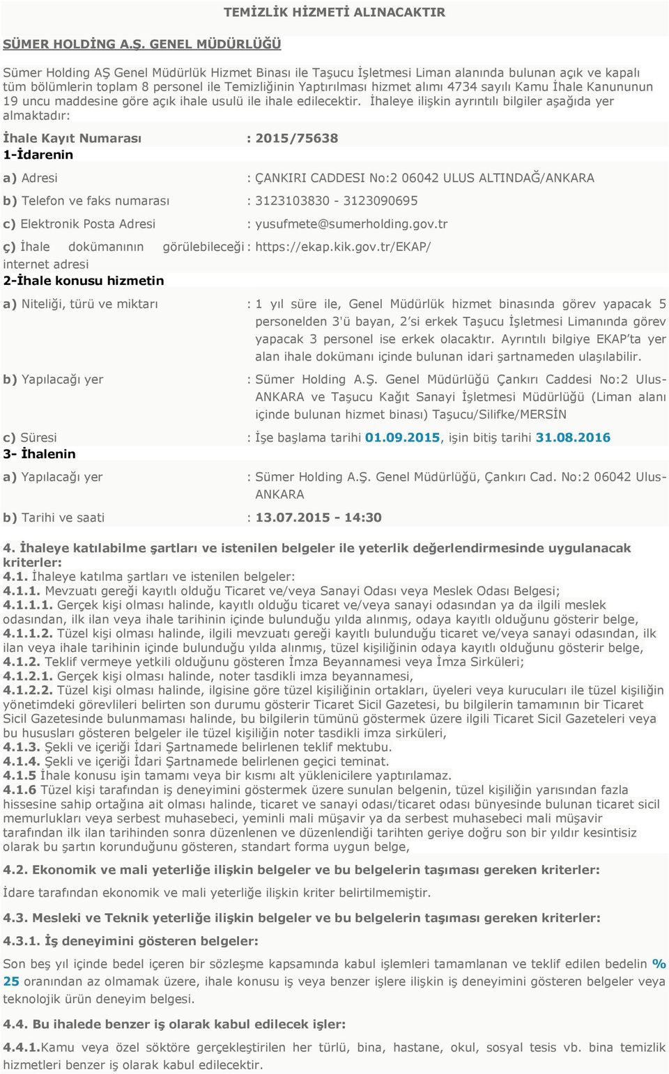 4734 sayılı Kamu İhale Kanununun 19 uncu maddesine göre açık ihale usulü ile ihale edilecektir.