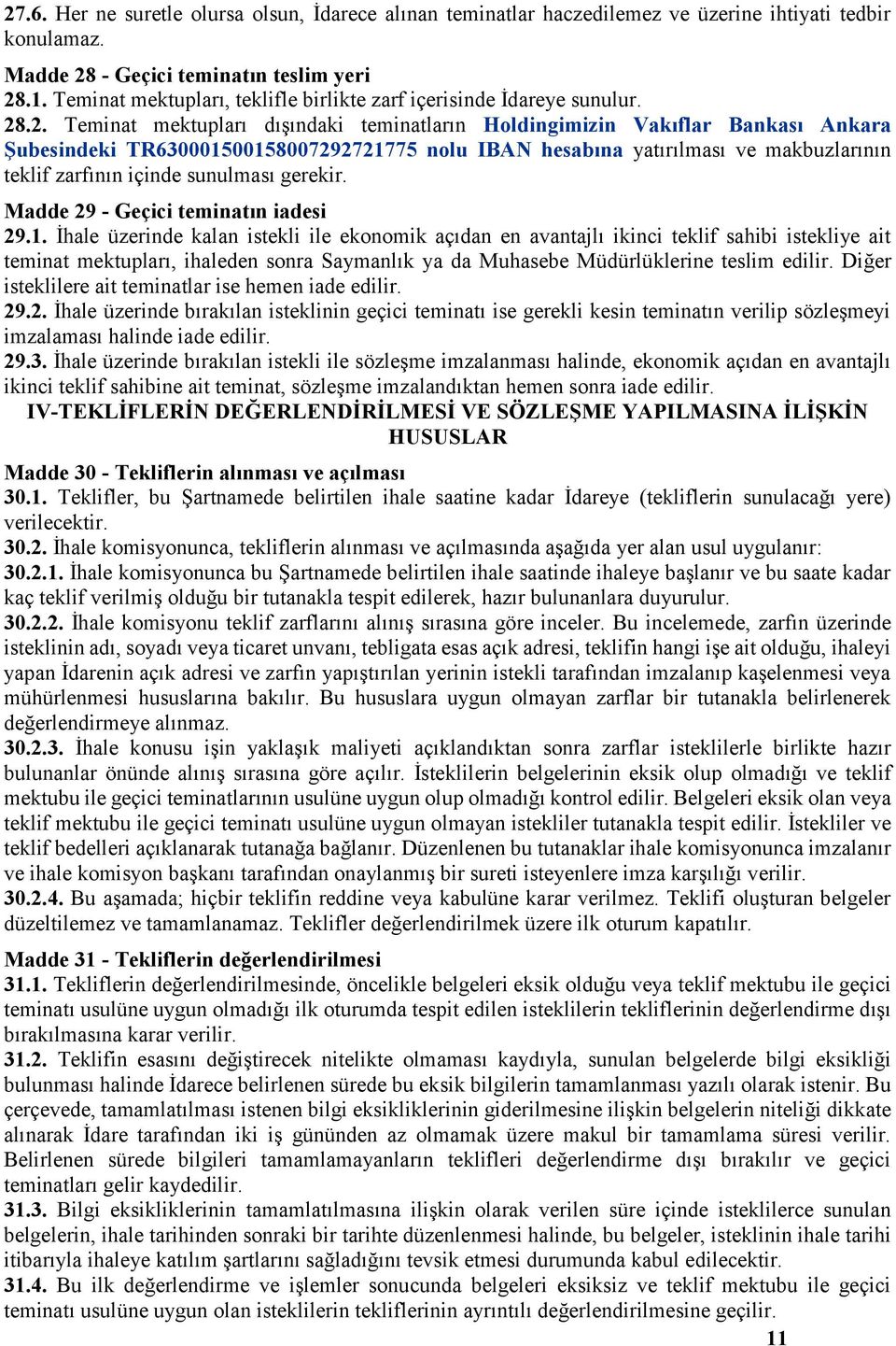 .2. Teminat mektupları dışındaki teminatların Holdingimizin Vakıflar Bankası Ankara Şubesindeki TR630001500158007292721775 nolu IBAN hesabına yatırılması ve makbuzlarının teklif zarfının içinde