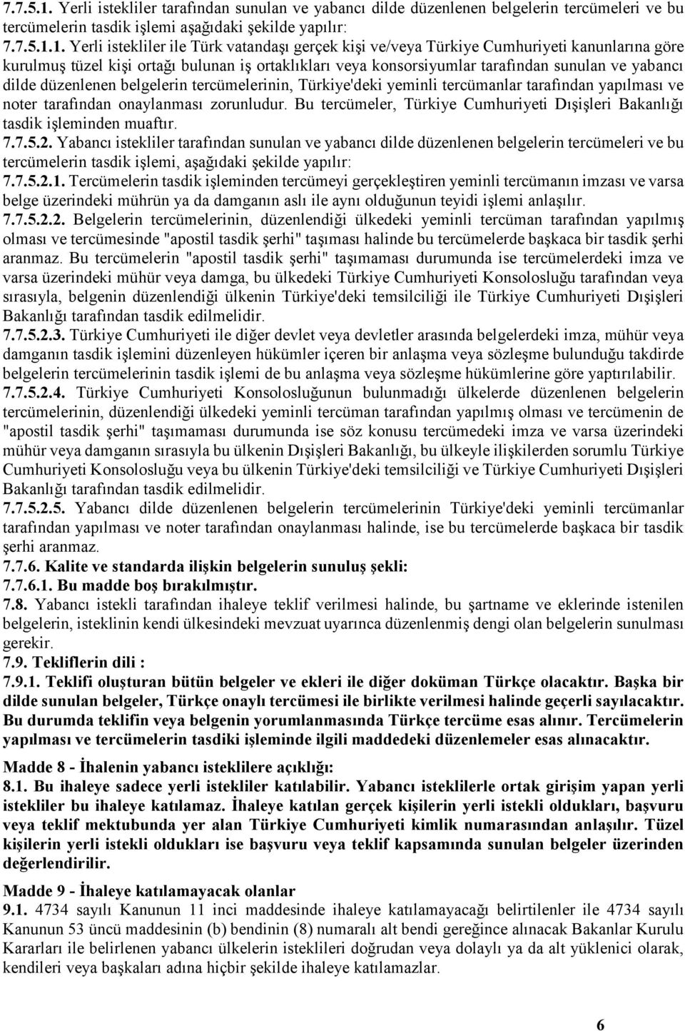 Yerli istekliler ile Türk vatandaşı gerçek kişi ve/veya Türkiye Cumhuriyeti kanunlarına göre kurulmuş tüzel kişi ortağı bulunan iş ortaklıkları veya konsorsiyumlar tarafından sunulan ve yabancı dilde