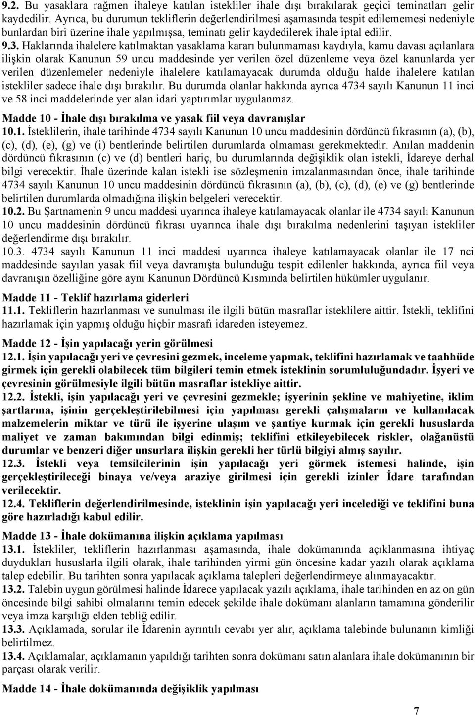 Haklarında ihalelere katılmaktan yasaklama kararı bulunmaması kaydıyla, kamu davası açılanlara ilişkin olarak Kanunun 59 uncu maddesinde yer verilen özel düzenleme veya özel kanunlarda yer verilen