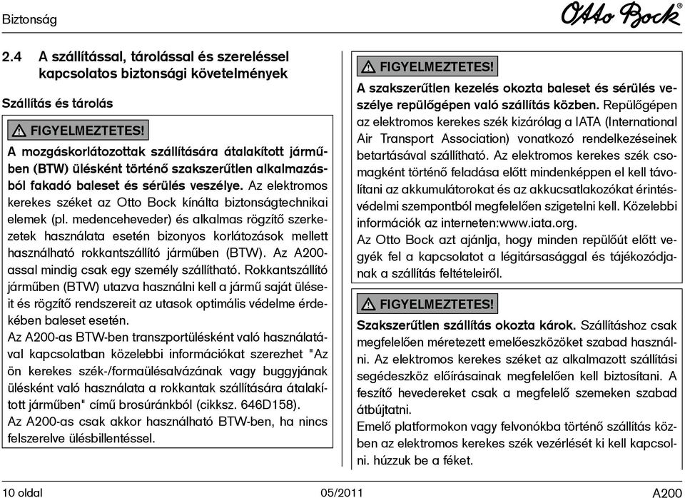 Az elektromos kerekes széket az Otto Bock kínálta biztonságtechnikai elemek (pl.