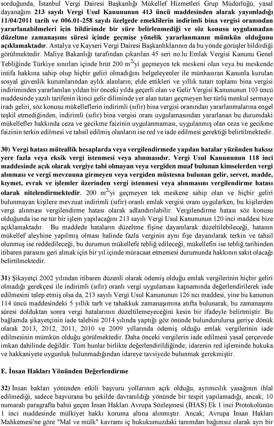 yönelik yararlanmanın mümkün olduğunu açıklamaktadır. Antalya ve Kayseri Vergi Dairesi Başkanlıklarının da bu yönde görüşler bildirdiği görülmektedir. Maliye Bakanlığı tarafından çıkarılan 45 seri no.