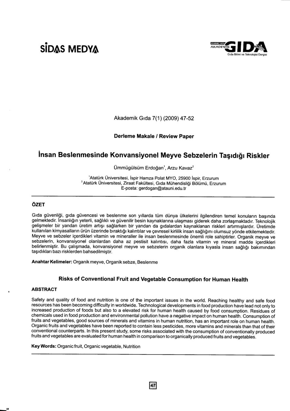 tr Ozer Gtda gilvenligi, gtda giivencesi ve beslenme son yrllarda trim dunya rllkelerini ilgilendiren temel konularrn bagrnda gelmektedir.