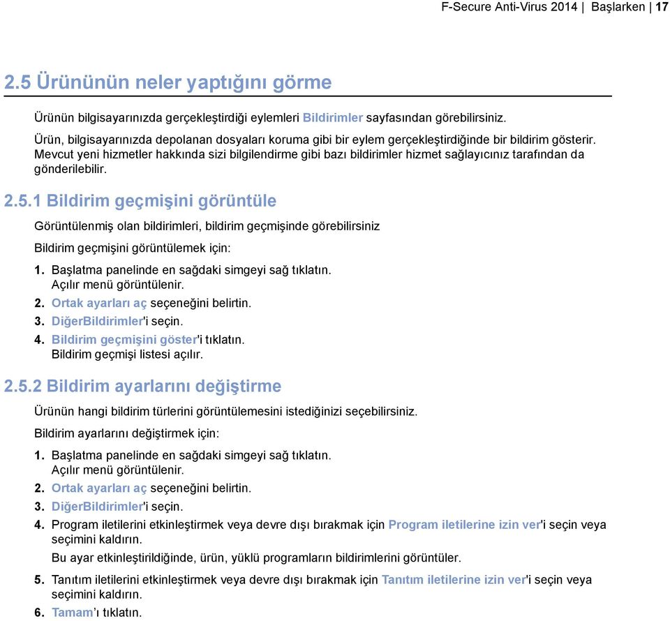 Mevcut yeni hizmetler hakkında sizi bilgilendirme gibi bazı bildirimler hizmet sağlayıcınız tarafından da gönderilebilir. 2.5.