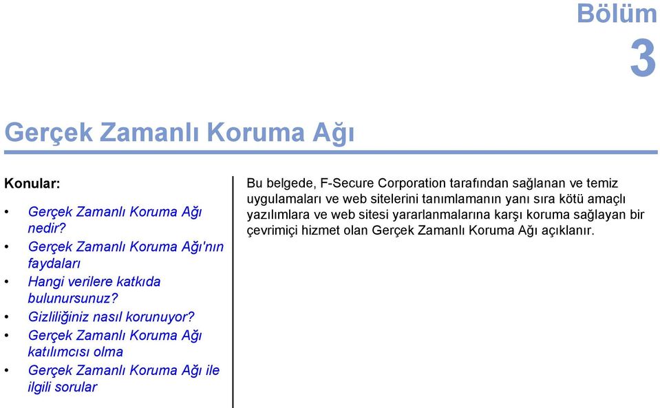 Gerçek Zamanlı Koruma Ağı katılımcısı olma Gerçek Zamanlı Koruma Ağı ile ilgili sorular Bu belgede, F-Secure Corporation tarafından