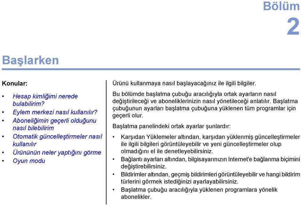 Bu bölümde başlatma çubuğu aracılığıyla ortak ayarların nasıl değiştirileceği ve aboneliklerinizin nasıl yönetileceği anlatılır.