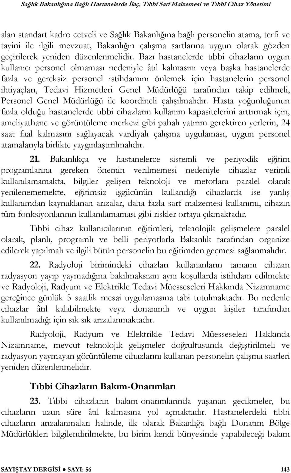 ihtiyaçları, Tedavi Hizmetleri Genel Müdürlü ü tarafından takip edilmeli, Personel Genel Müdürlü ü ile koordineli çalı ılmalıdır.