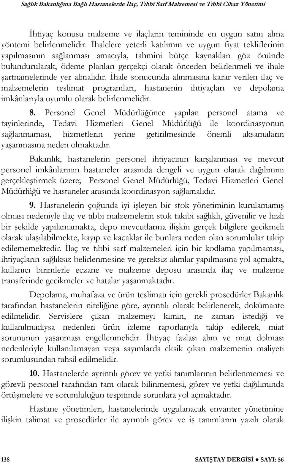 ihale artnamelerinde yer almalıdır. hale sonucunda alınmasına karar verilen ilaç ve malzemelerin teslimat programları, hastanenin ihtiyaçları ve depolama imkânlarıyla uyumlu olarak belirlenmelidir. 8.