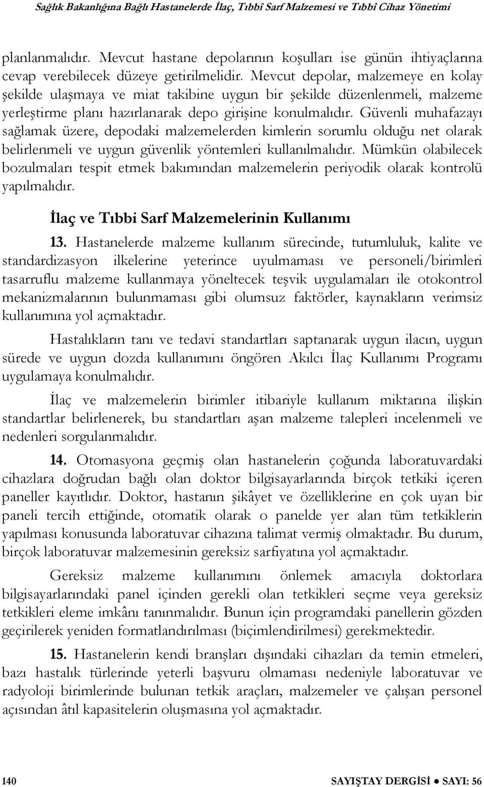 Güvenli muhafazayı sa lamak üzere, depodaki malzemelerden kimlerin sorumlu oldu u net olarak belirlenmeli ve uygun güvenlik yöntemleri kullanılmalıdır.