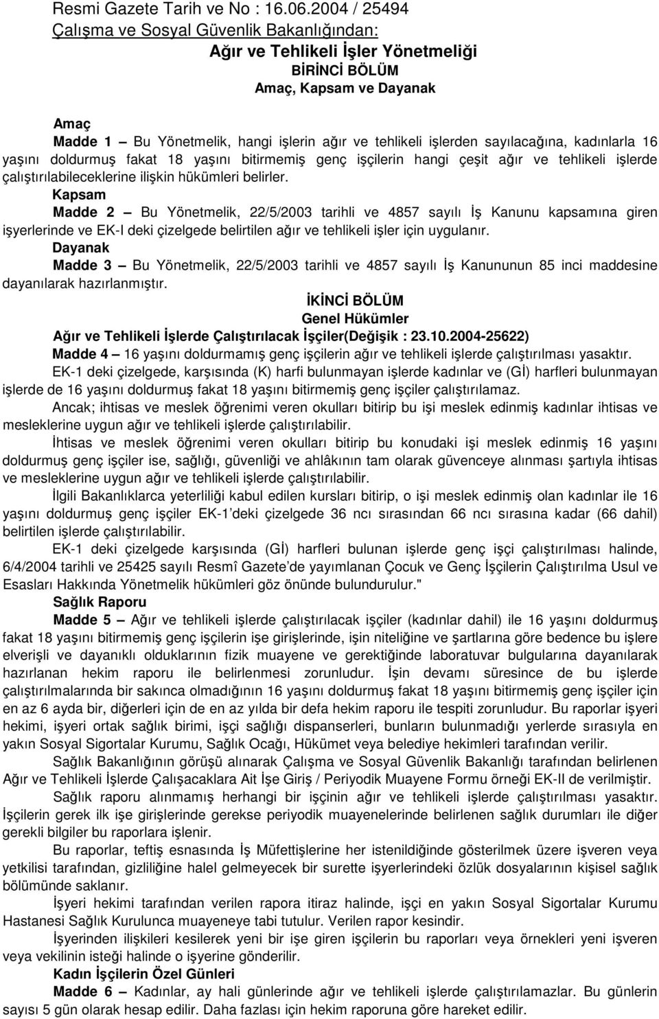 sayılacağına, kadınlarla 16 yaşını doldurmuş fakat 18 yaşını bitirmemiş genç işçilerin hangi çeşit ağır ve tehlikeli işlerde çalıştırılabileceklerine ilişkin hükümleri belirler.