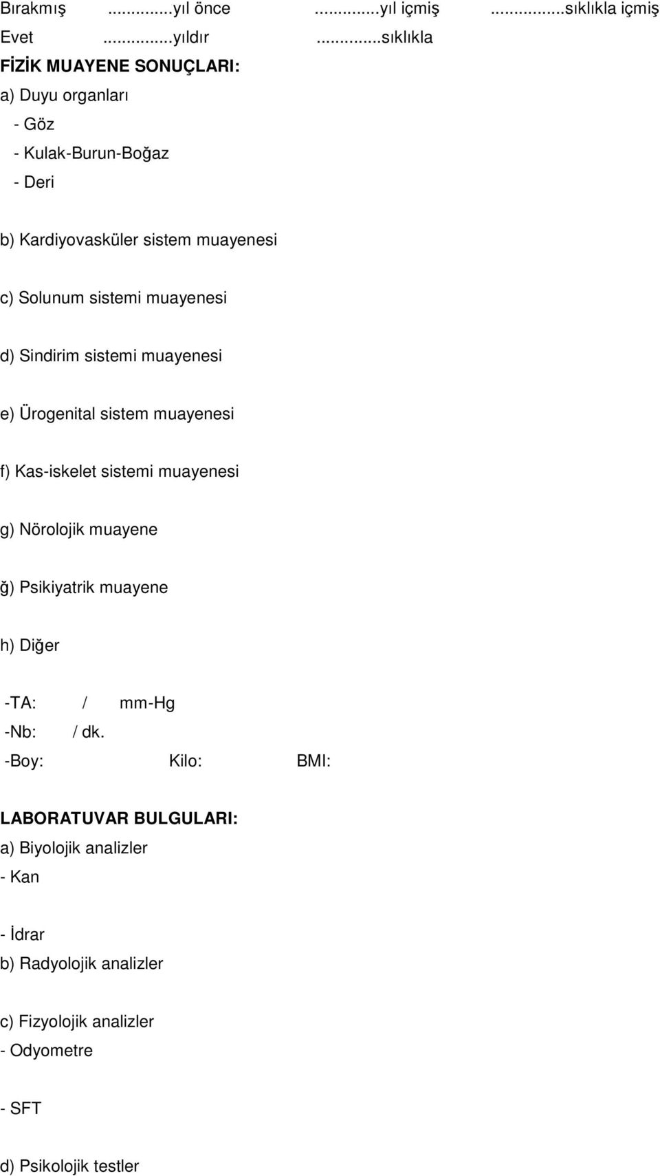 sistemi muayenesi d) Sindirim sistemi muayenesi e) Ürogenital sistem muayenesi f) as-iskelet sistemi muayenesi g) Nörolojik muayene ğ)