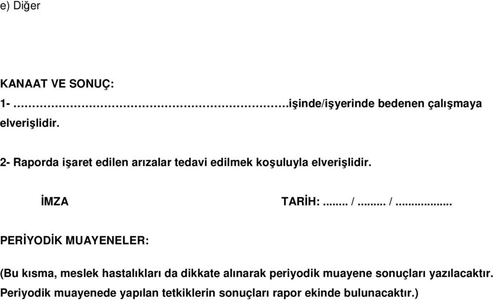 .. /... PERĐYODĐ MUAYENELER: (Bu kısma, meslek hastalıkları da dikkate alınarak periyodik