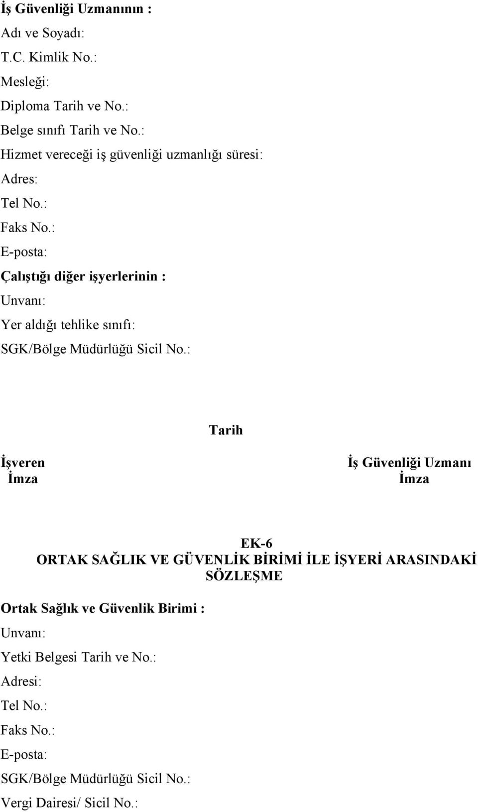 : E-posta: Çalıştığı diğer işyerlerinin : Yer aldığı tehlike sınıfı: Tarih İşveren İş Güvenliği Uzmanı İmza İmza EK-6